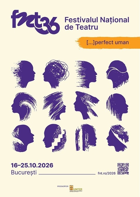 Festivalul Naţional de Teatru 2026 - Zece zile de teatru la Bucureşti, sub semnul [...]perfect uman/ 88 de reprezentaţii, prezentate în 24 săli
