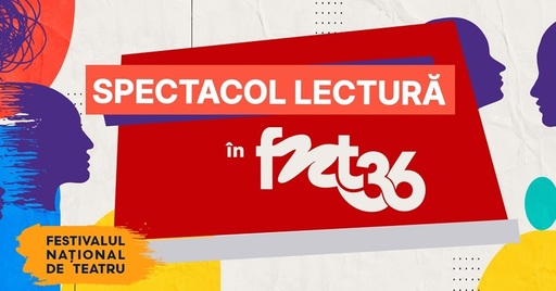 Şase titluri în modulul Spectacole-lectură, la a V-a ediţie în Festivalul Naţional de Teatru 2026