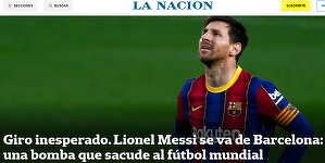 Presa argentiniană, după anunţul despărţirii lui Messi de FC Barcelona: Bombă mondială. Cutremur în fotbal