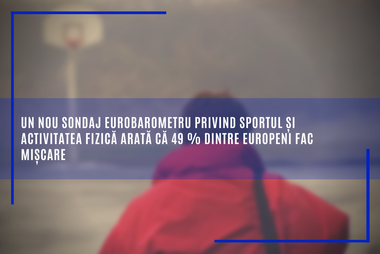 Un nou sondaj Eurobarometru privind sportul şi activitatea fizică arată că 49% dintre europeni fac mişcare