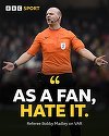 Arbitrul englez Bobby Madley a afirmat că urăşte sistemul VAR