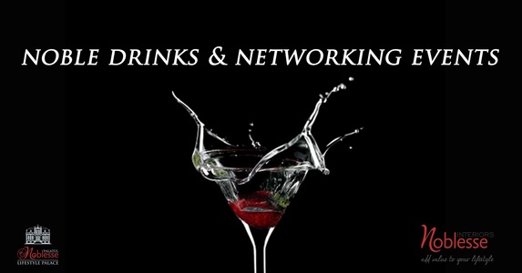 COMUNICAT DE PRESĂ: Noble Drinks & Networking Events - intalniri lunare de business la Palatul Noblesse – Lifestyle Palace

