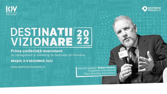 COMUNICAT DE PRESĂ: DESTINAŢII VIZIONARE, PRIMA CONFERINŢĂ-EVENIMENT DE MANAGEMENT ŞI MARKETING DE DESTINAŢIE DIN ROMÂNIA

