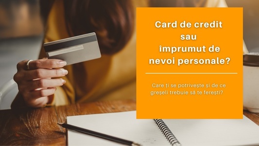 Card de credit sau împrumut de nevoi personale? Care ţi se potriveşte şi de ce greşeli trebuie să te fereşti