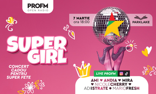 PROFM SuperGirl, concertul cadou de ziua super fetelor