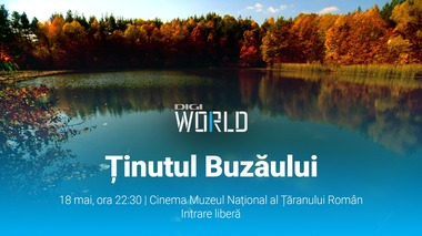 Digi World prezintă „Ţinutul Buzăului” - o trilogie documentară remarcabilă, proiectată în cadrul evenimentului Noaptea Muzeelor 