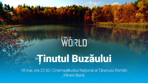 Digi World prezintă „Ţinutul Buzăului” - o trilogie documentară remarcabilă, proiectată în cadrul evenimentului Noaptea Muzeelor 