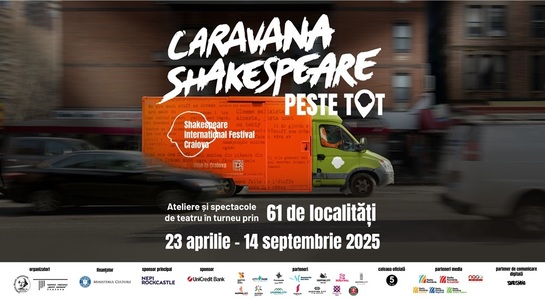 Caravana Shakespeare – peste tot aduce teatrul de la Craiova în 61 de localităţi din România, timp de 22 de săptămâni
