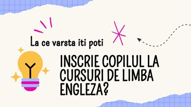 La ce varsta iti poti inscrie copilul la cursuri de limba engleza?