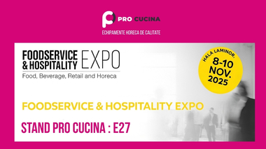 Pro Cucina vă invită la FoodService & Hospitality Expo 2025 – echipamente profesionale şi soluţii complete pentru industria HoReCa din România