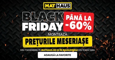 Black Friday la MatHaus 2025: reduceri de până la 60% la materiale de construcţii, amenajări şi unelte