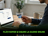 Plăţi rapide la cazino online - care sunt cele sigure metode