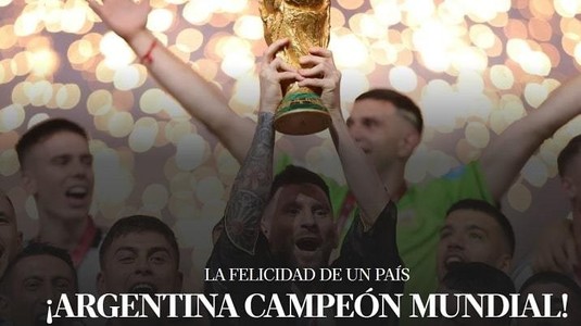 Presa internaţională după ce argentinienii au câştigat Cupa Mondială: “Finală epică”, “cea mai frumoasă din istorie”, “Cerul s-a deschis pentru Argentina şi pentru Messi”