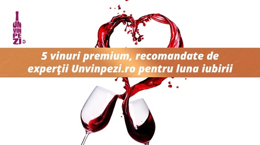 5 vinuri premium, recomandate de experţii Unvinpezi.ro pentru luna iubirii