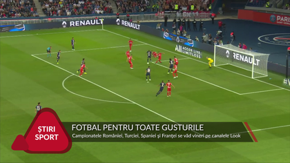 FOTBAL PENTRU TOATE GUSTURILE. LIGA 1, SUPERLIGA TURCIEI, LA LIGA ŞI LIGUE 1 SE VĂD MÂINE PE CANALELE LOOK