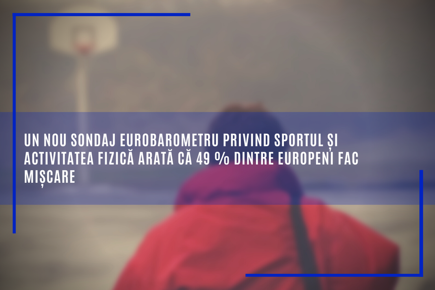 Un nou sondaj Eurobarometru privind sportul şi activitatea fizică arată că 49% dintre europeni fac mişcare