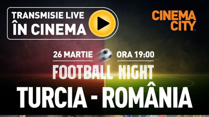 Turcia - România ajunge pe marele ecran, în toate cinematografele Cinema City
