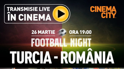 Turcia - România ajunge pe marele ecran, în toate cinematografele Cinema City