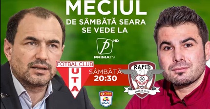 UTA - Rapid, sâmbătă, de la 20:30