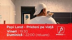 Papi Land - prieteni pe viaţă, reality show dedicat iubitorilor de animale, vineri, la Prima TV