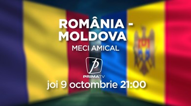 Meci amical: România - Moldova, joi, 9 octombrie, de la ora 21:00, la Prima TV