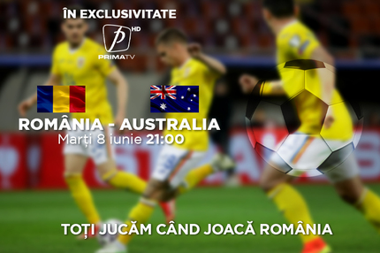 EXCLUSIVITATE România-Australia, marţi, ora 21.00, la Prima TV