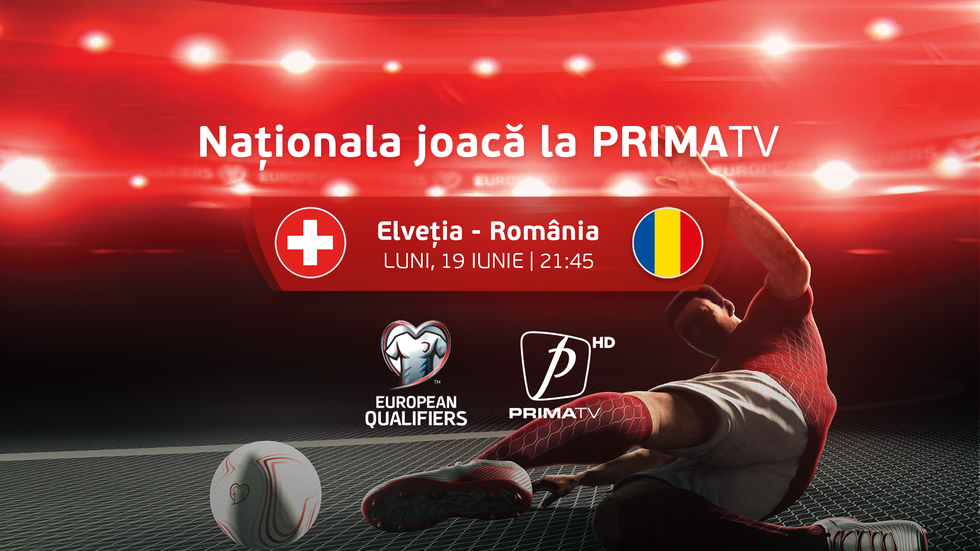 ELVEŢIA - ROMÂNIA se joacă la PRIMA TV! Trei zile de program special la Prima News, Prima TV şi Prima Sport