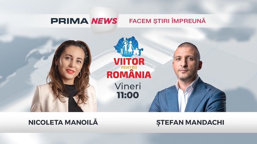 Ştefan Mandachi vorbeşte despre Viitor pentru România, vineri, de la ora 11:00, la Prima News