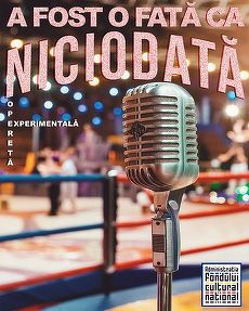 RECOMANDARE. Operetă experimentală - “A fost o fată ca niciodată” la Cluj şi la Bucureşti. Ca o scenă de wrwstling