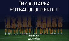 „În căutarea fotbalului pierdut", un film documentar despre prăbuşirea fotbalului pe Adevărul.ro