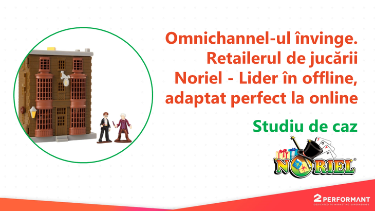 COMUNICAT. Omnichannel-ul învinge. Retailerul de jucării Noriel - Lider în offline, adaptat perfect la online
