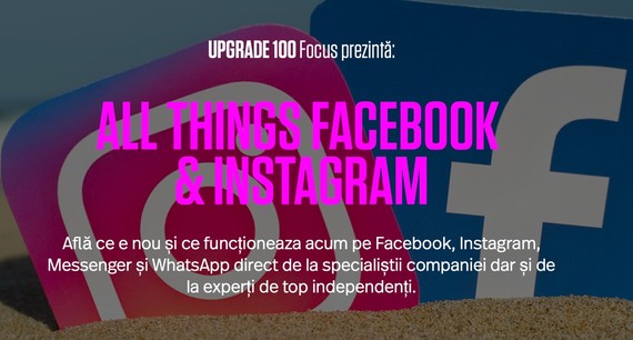 COMUNICAT. UPGRADE 100 ţi-a pregătit 6 ore intensive, în 18 februarie începând de la ora 8:30 AM: exclusiv despre produsele din ecosistemul Facebook