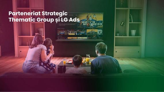 COMUNICAT. Parteneriat Strategic Thematic Group şi LG Ads: Targetare Avansată pe cele 1,3 milioane de televizoare LG Smart în România
